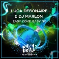 Luca Debonaire、DJ MarLon - Easy Come, Easy Go (Radio Edit)