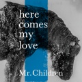 Mr.Children - here comes my love