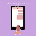 Blow My Phone Up (Explicit)