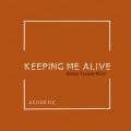 Keeping Me Alive (Acoustic)