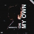 MrWhite - On My Own