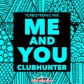 CLubhunter - Me & You