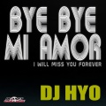 DJ Hyo - Bye Bye Mi Amor