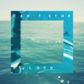 LOCH - Can't Stop