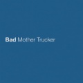 Bad Mother Trucker