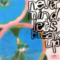 LANY - never mind, let's break up