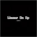 Gimme On Up