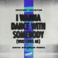 I Wanna Dance with Somebody (Who Loves Me)(David Solomon Remix)