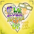 If We Ever Broke Up (Mark DVB Remix|Explicit)