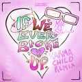 If We Ever Broke Up (Karma Child Remix|Explicit)