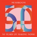 Mushroom: 50 Years Of Making Noise (Reimagined) [Explicit]