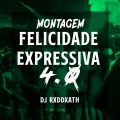 Dj RxdDxath、Dj pablynh da 017 - MONTAGEM FELICIDADE EXPRESSIVA 4.0
