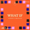 What If (Acoustic Sessions)