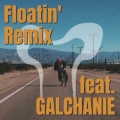 Floatin' Remix feat. GALCHANIE