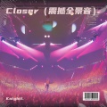 Closer (震撼全景音)