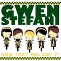 Gwen Stefani - Now That You Got It
