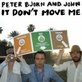Peter Bjorn and John - It Don't Move Me