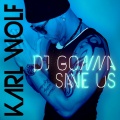 Karl Wolf - DJ Gonna Save Us (No Rap - AC)