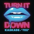 Kaskade、Rebecca & Fiona - Turn It Down