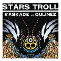 Kaskade、Qulinez - Stars Troll (Extended)