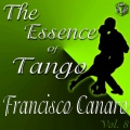 The Essence of Tango: Francisco Canaro, Vol. 8