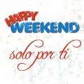 Happy Weekend - Solo Por Ti