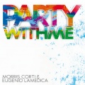 Morris Corti、Eugenio Lamedica - Party With Me