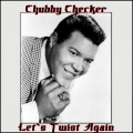 Chubby Checker - Let's Twist Again