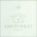Aaron Shust - Unto Us