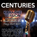 Centuries (Karaoke Version) [Originally Performed By Fall Out Boy]