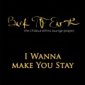 I Wanna Make You Stay (The Chillout Ethno Lounge Project)