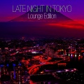 Late Night In Tokyo - Lounge Edition