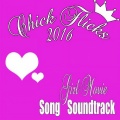 Chick Flicks 2016: Girl Movie Song Soundtrack (Explicit)