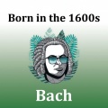 Born in the 1600s: Bach
