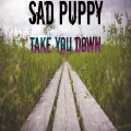 Sad Puppy - Take You Down