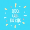 2000s Chill For Kids