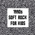 1990s Soft Rock For Kids