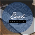 Bach for a Workday