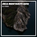 DJ Chen、Chen Chen - Jika Menyakiti Aku