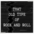 That Old Type of Rock & Roll