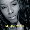 keisha white - Don't Mistake Me