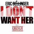 I Don't Want Her Remix (feat. French Montana)(Remix)