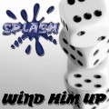 SPLASH - Wind Him Up