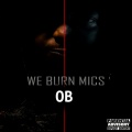 OB - We Burn Mics (Explicit)