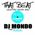 DJ Mondo、Felicia - That Beat (feat. Felicia)(Electro House Mix|Explicit)