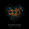 No Good For Me (iLL BLU Remix|Explicit)