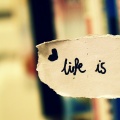 Life is...