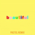 Beautiful (Bazzi vs. Pastel Remix)