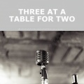 Three At a Table for Two