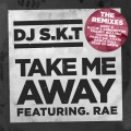 DJ S.K.T、RAE - Take Me Away (Illyus & Barrientos Remix)